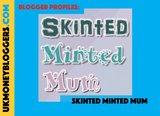 UK Money Blogger Skinted Minted Mum