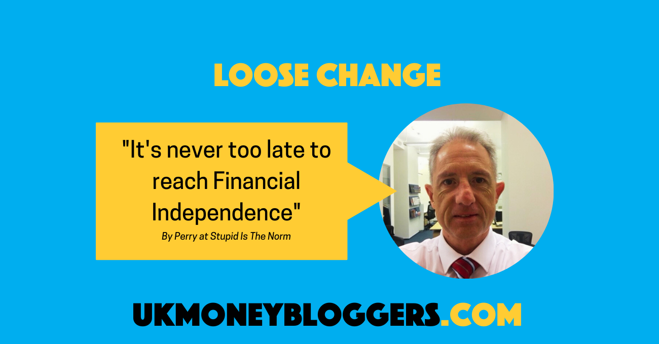 UKMB loose change series: "It's Never Too Late To Reach Financial Independence" by Stupid is the Norm